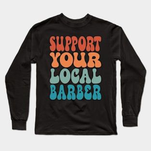 Support Your Local Barber Long Sleeve T-Shirt